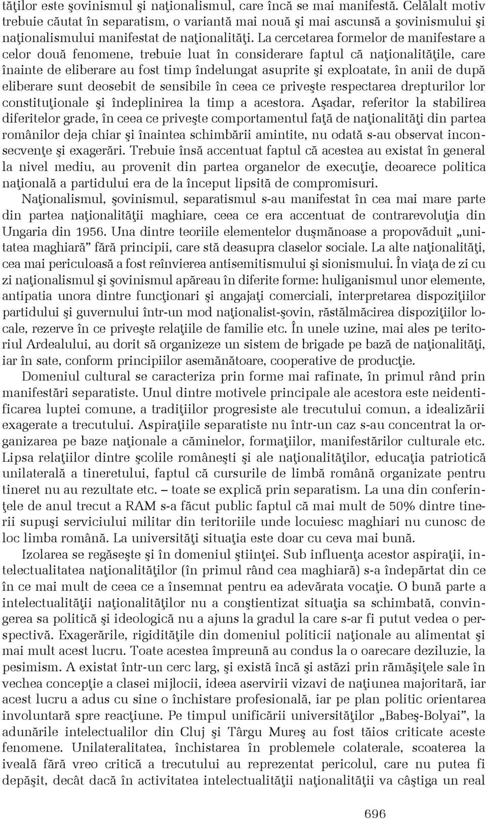 La cercetarea formelor de manifestare a celor douã fenomene, trebuie luat în considerare faptul cã naþionalitãþile, care înainte de eliberare au fost timp îndelungat asuprite ºi exploatate, în anii