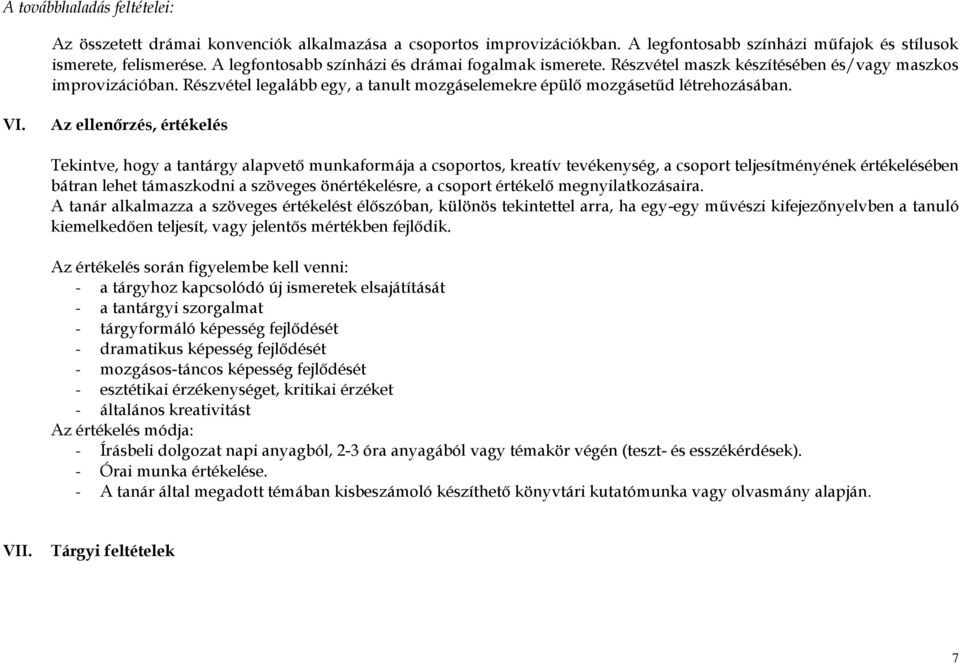 Az ellenőrzés, értékelés Tekintve, hogy a tantárgy alapvető munkaformája a csoportos, kreatív tevékenység, a csoport teljesítményének értékelésében bátran lehet támaszkodni a szöveges önértékelésre,