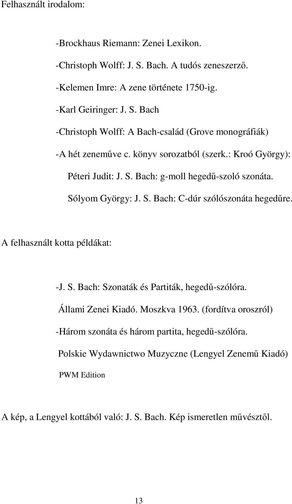 A felhasznált kotta példákat: -J. S. Bach: Szonaták és Partiták, hegedű-szólóra. Állami Zenei Kiadó. Moszkva 1963.