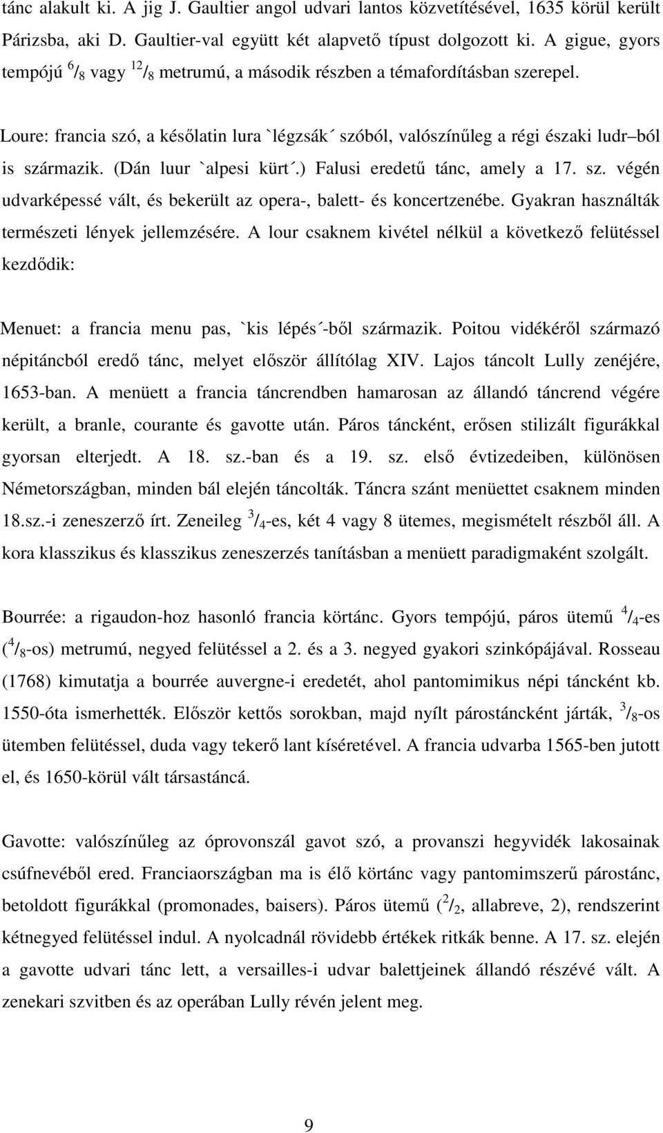 (Dán luur `alpesi kürt.) Falusi eredetű tánc, amely a 17. sz. végén udvarképessé vált, és bekerült az opera-, balett- és koncertzenébe. Gyakran használták természeti lények jellemzésére.