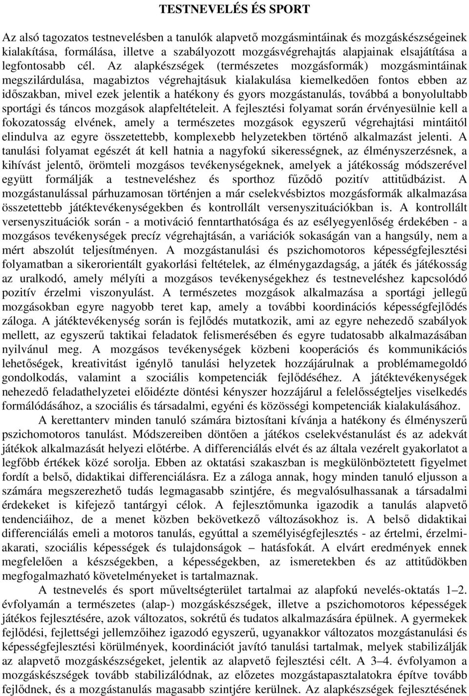 Az alapkészségek (természetes mozgásformák) mozgásmintáinak megszilárdulása, magabiztos végrehajtásuk kialakulása kiemelkedően fontos ebben az időszakban, mivel ezek jelentik a hatékony és gyors