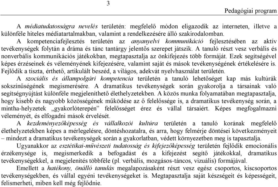 A tanuló részt vesz verbális és nonverbális kommunikációs játékokban, megtapasztalja az önkifejezés több formáját.