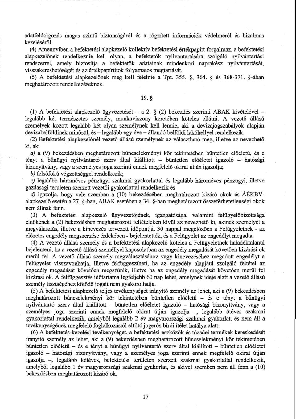 rendszerrel, amely biztosítja а befektetők adatainak mindenkori naprakész nyilvántartását, visszakereshetőségét és az értékpapírtitok folyamatos megtartását.