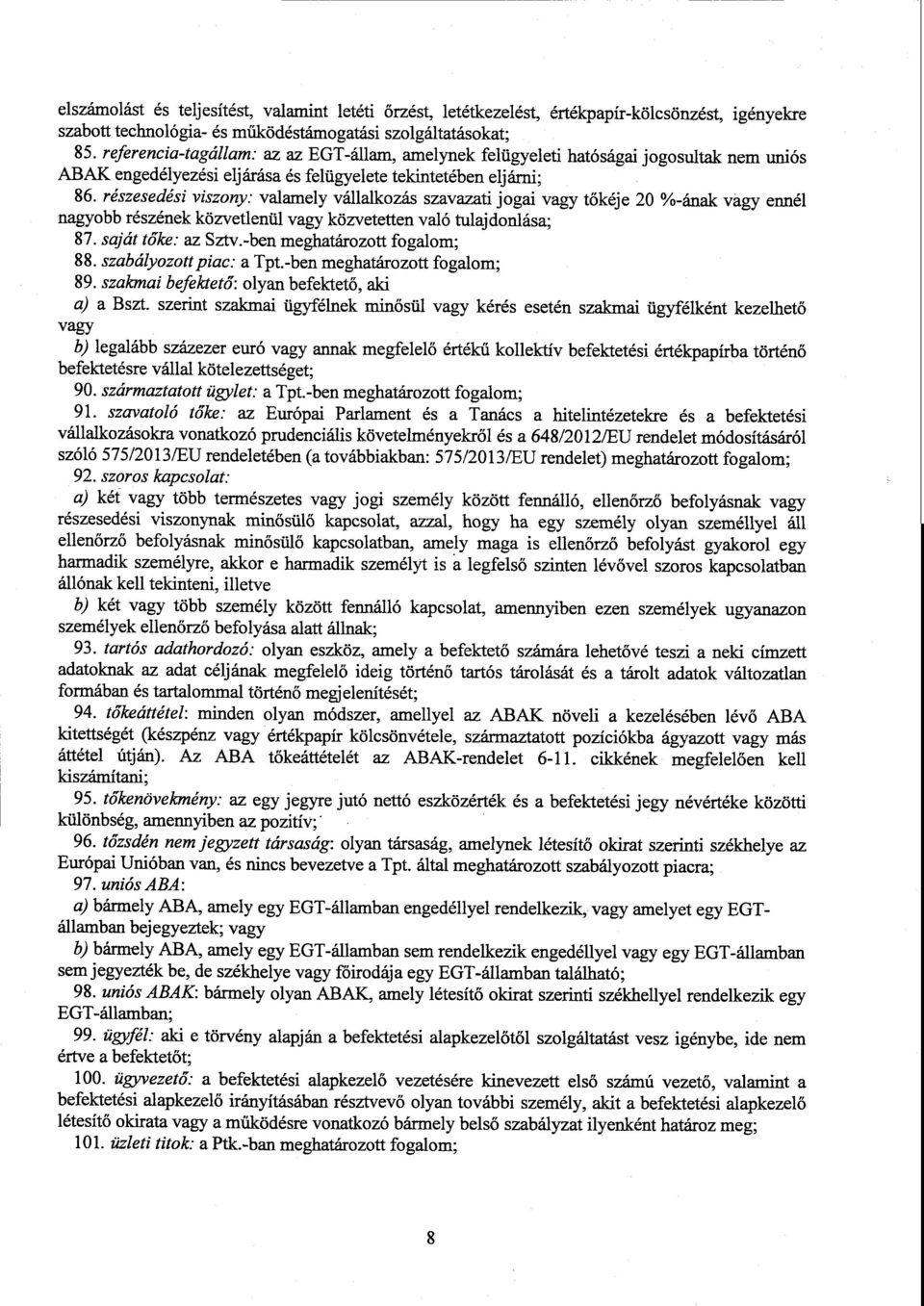 részesedési viszony: valamely vállalkozás szavazati jogai vagy t őkéje 20 %-ának vágy enné l nagyobb részének közvetlenül vagy közvetetten való tulajdonlása; 87. saját tőke : az Szty.