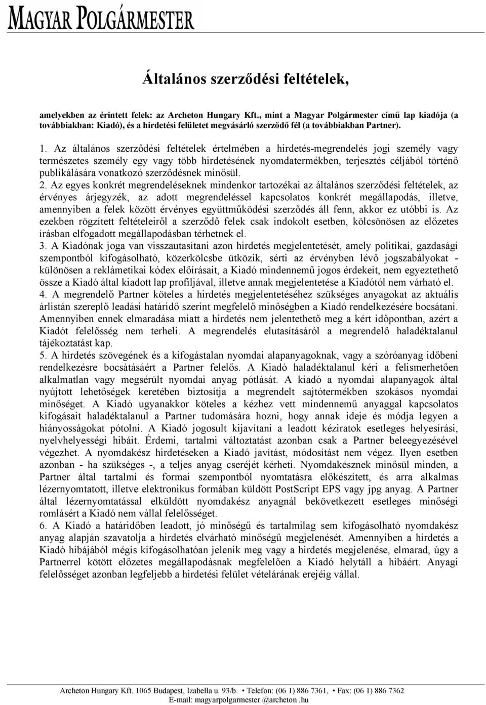 Az általános szerződési feltételek értelmében a hirdetés-megrendelés jogi személy vagy természetes személy egy vagy több hirdetésének nyomdatermékben, terjesztés céljából történő publikálására