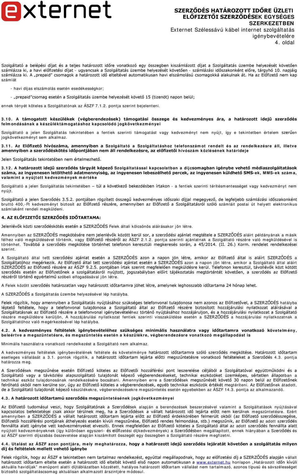 A prepaid csomagok a határozott idő elteltével automatikusan havi elszámolású csomagokká alakulnak át.