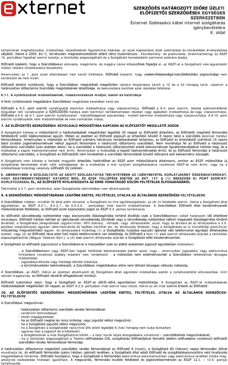pontjában foglaltak szerint kezelje, a távközlési alapszolgáltató és a Szolgáltató kereskedelmi partnerei számára átadja.