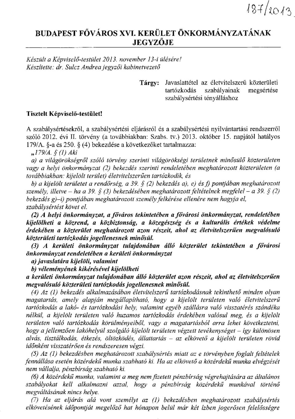 A szabálysértésekről, a szabálysértési eljárásról és a szabálysértési nyilvántartási rendszerről szóló 2012. évi II. törvény (a továbbiakban: Szabs. tv.) 2013. október 15. napjától hatályos 179/A.