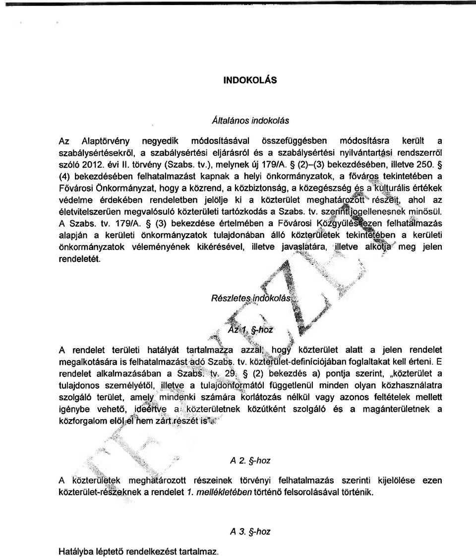 (4) bekezdésében felhatalmazást kapnak a helyi önkormányzatok, a főváros tekintetében a Fővárosi Önkormányzat, hogy a közrend, a közbiztonság, a közegészség és a kulturális értékek védelme érdekében