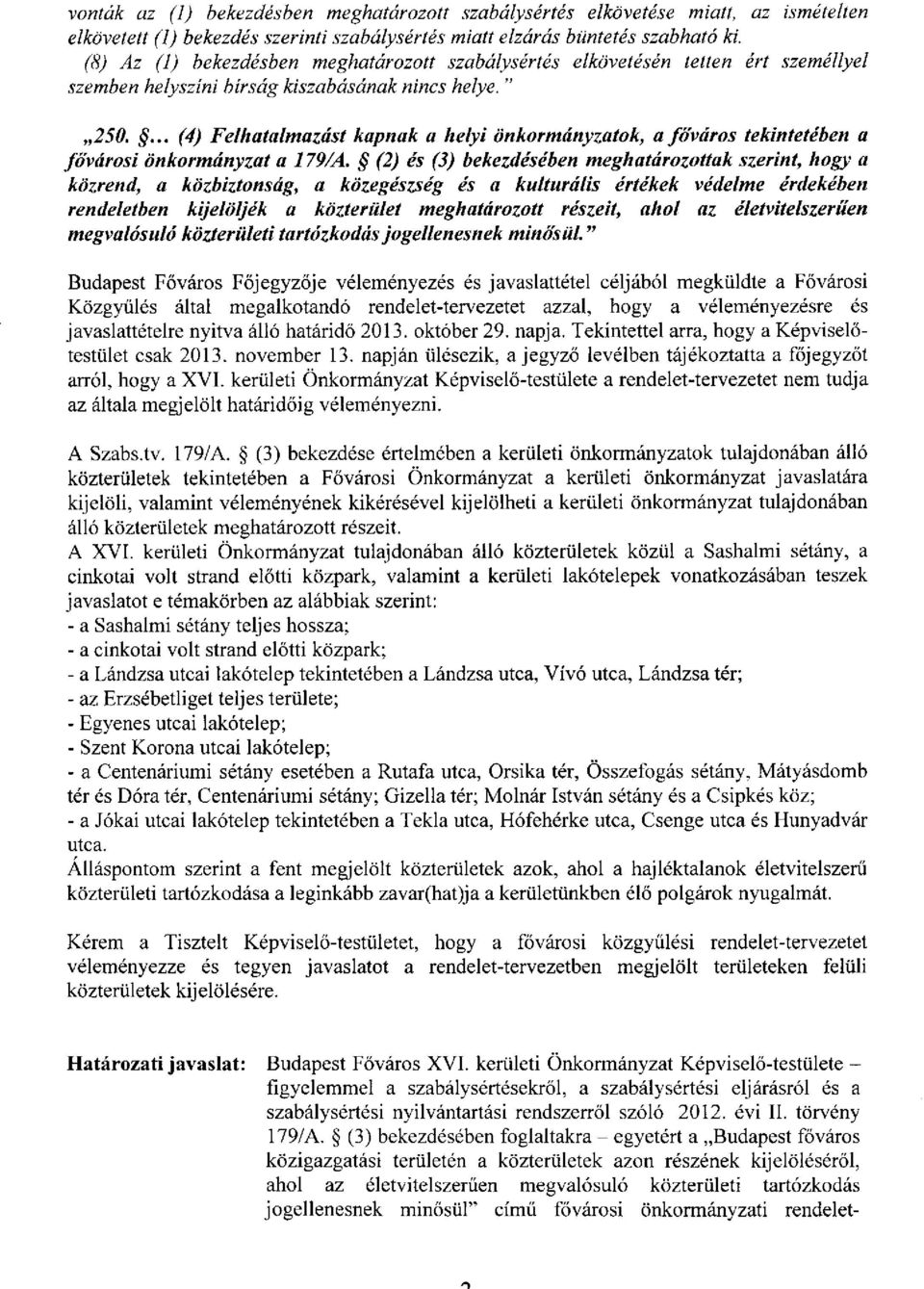 ... (4) Felhatalmazást kapnak a helyi önkormányzatok, a főváros tekintetében a fővárosi önkormányzat a 179/A.