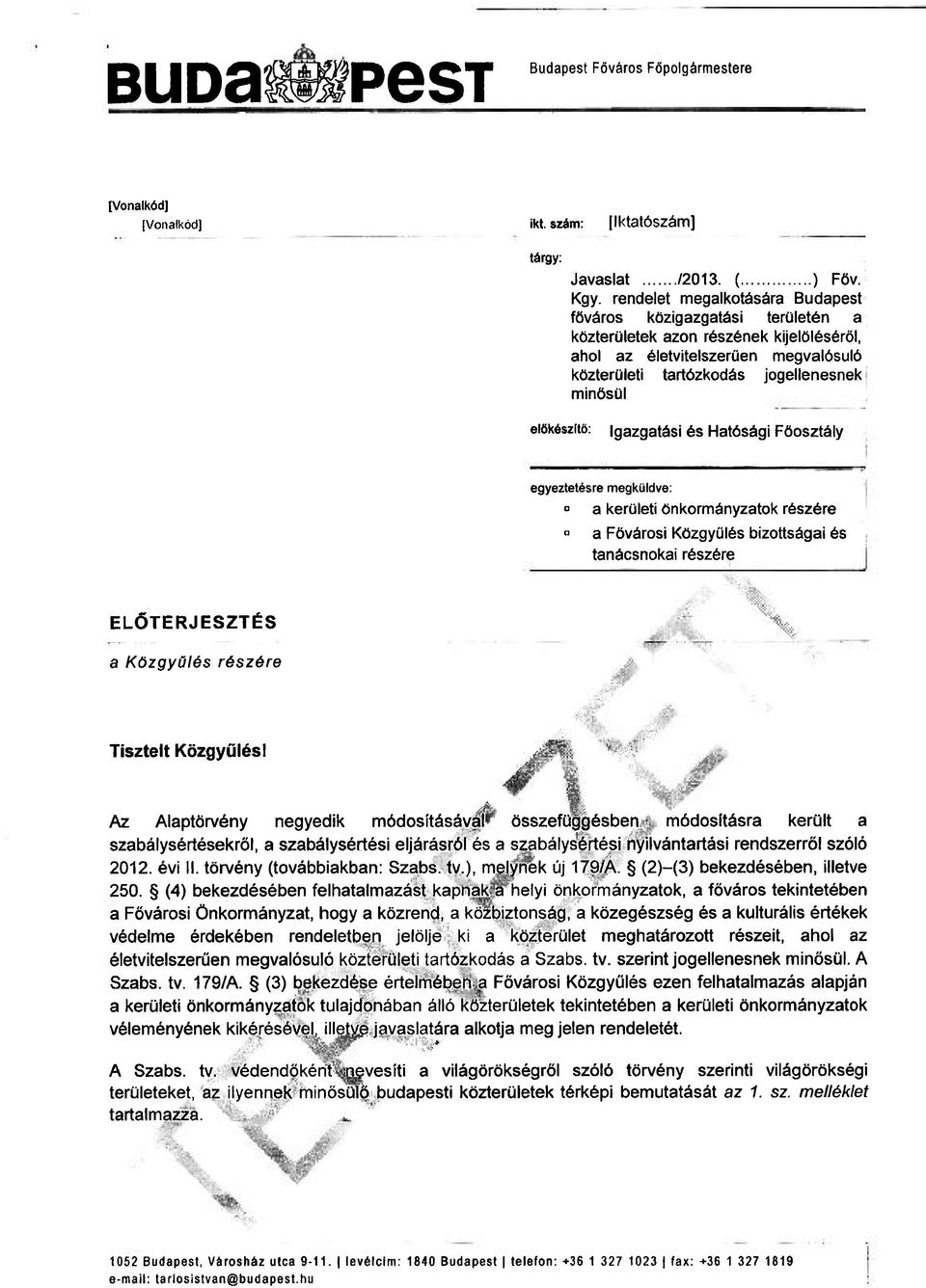 előkészítő: Igazgatási és Hatósági Főosztály egyeztetésre megküldve: a kerületi önkormányzatok részére a Fővárosi Közgyűlés bizottságai és tanácsnokai részére ELŐTERJESZTÉS a Közgyűlés részére