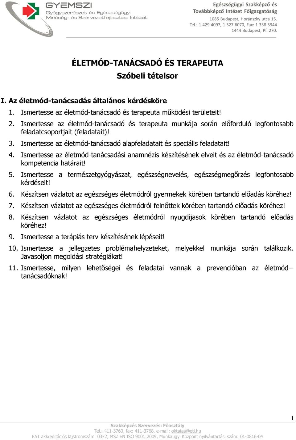 Ismertesse az életmód-tanácsadási anamnézis készítésének elveit és az életmód-tanácsadó kompetencia határait! 5.