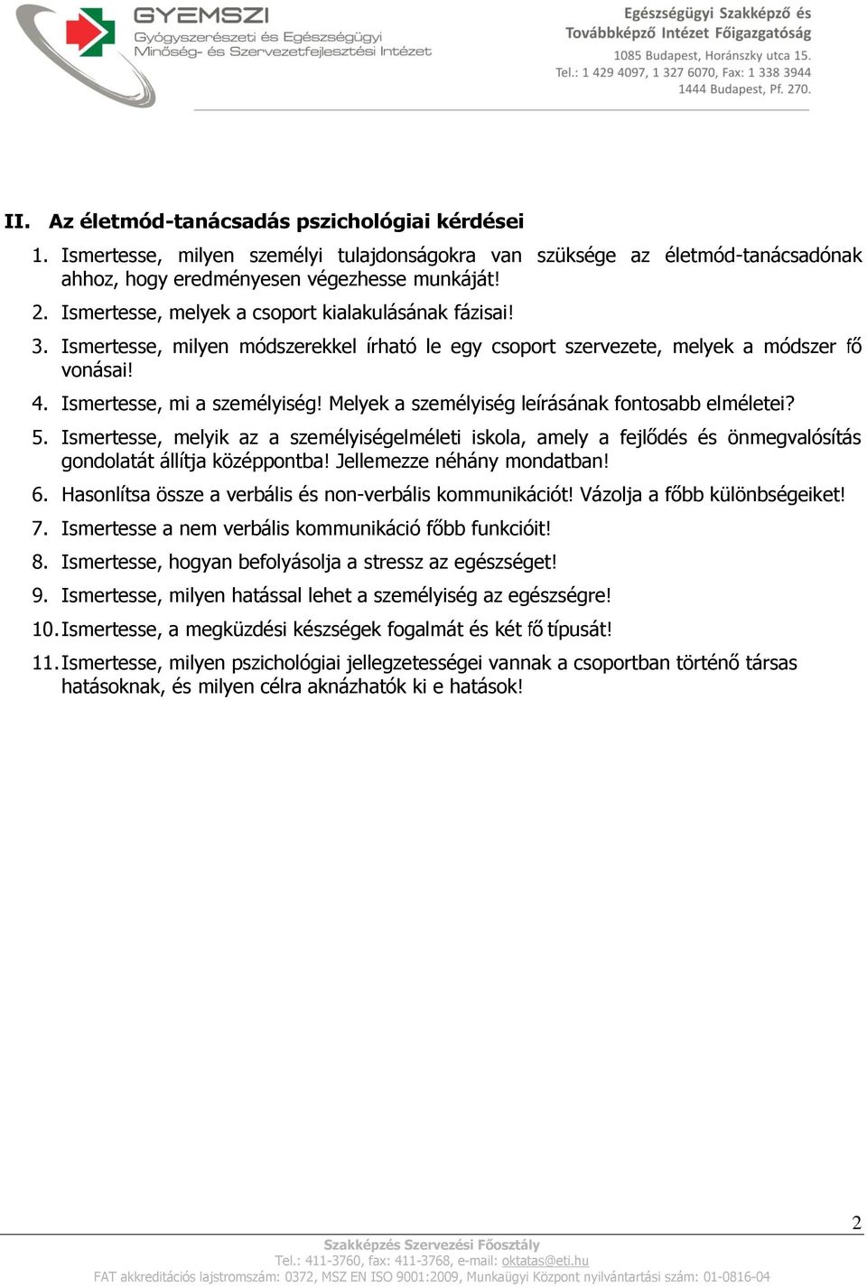 Melyek a személyiség leírásának fontosabb elméletei? 5. Ismertesse, melyik az a személyiségelméleti iskola, amely a fejlődés és önmegvalósítás gondolatát állítja középpontba!