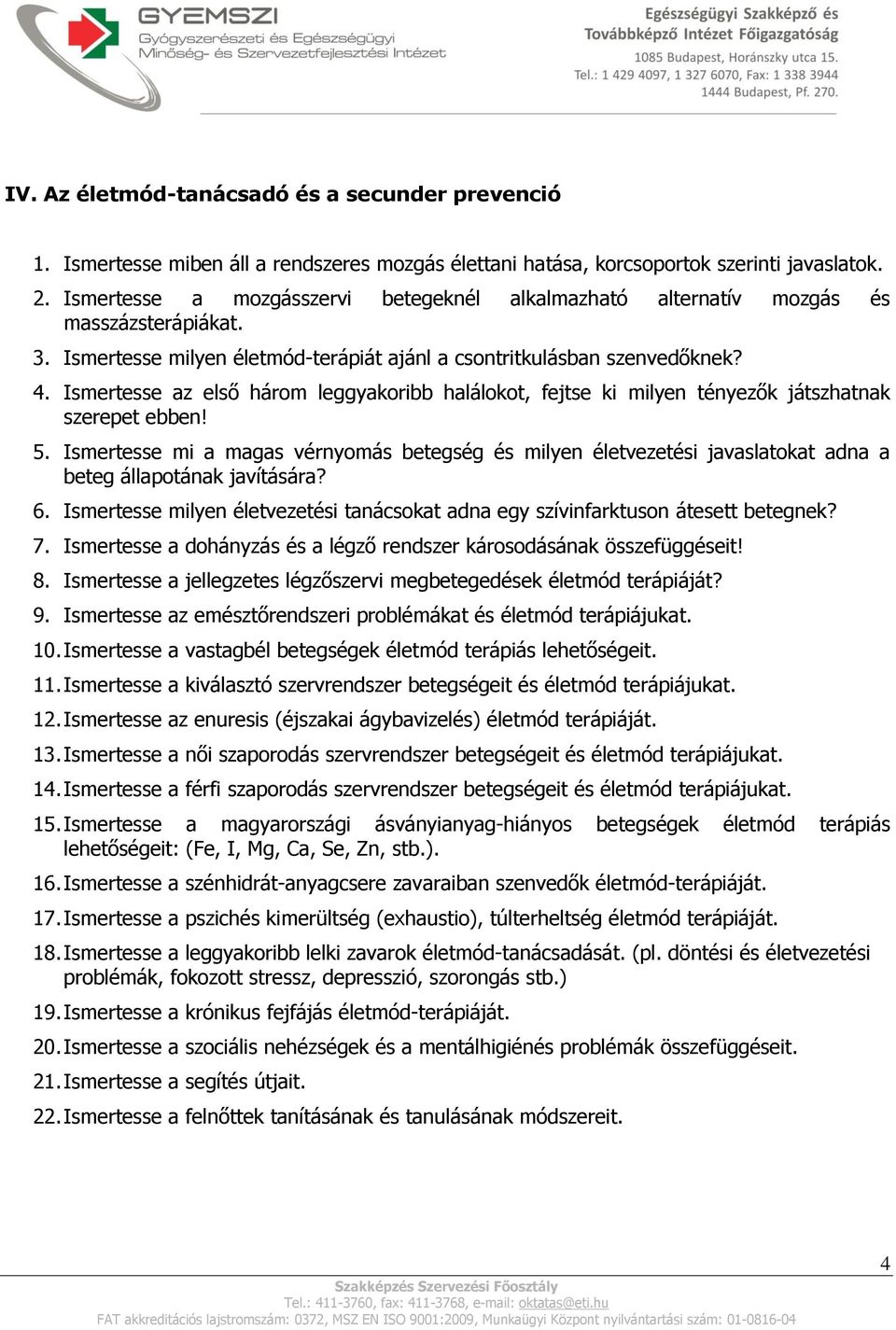 Ismertesse az első három leggyakoribb halálokot, fejtse ki milyen tényezők játszhatnak szerepet ebben! 5.