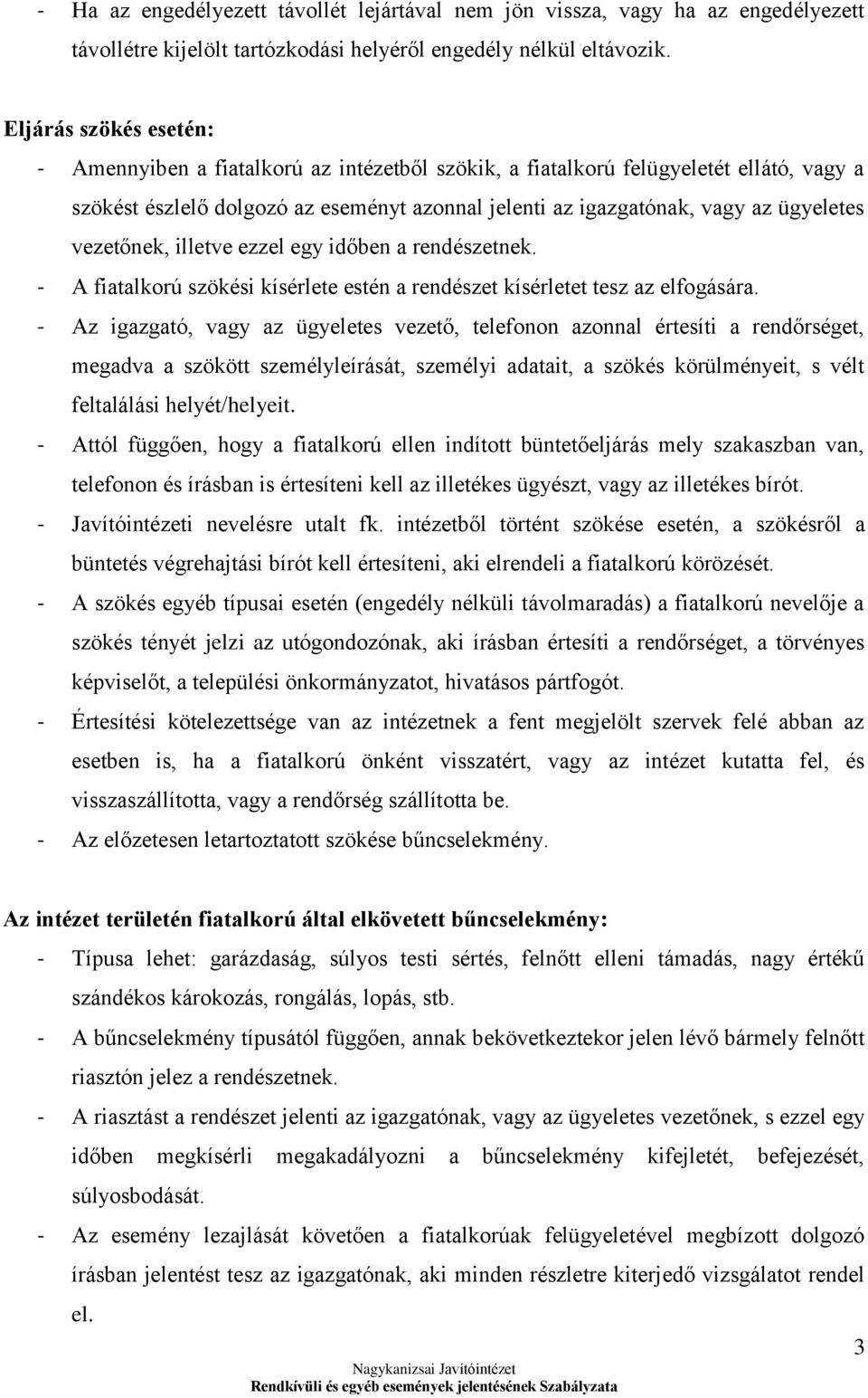 vezetőnek, illetve ezzel egy időben a rendészetnek. - A fiatalkorú szökési kísérlete estén a rendészet kísérletet tesz az elfogására.