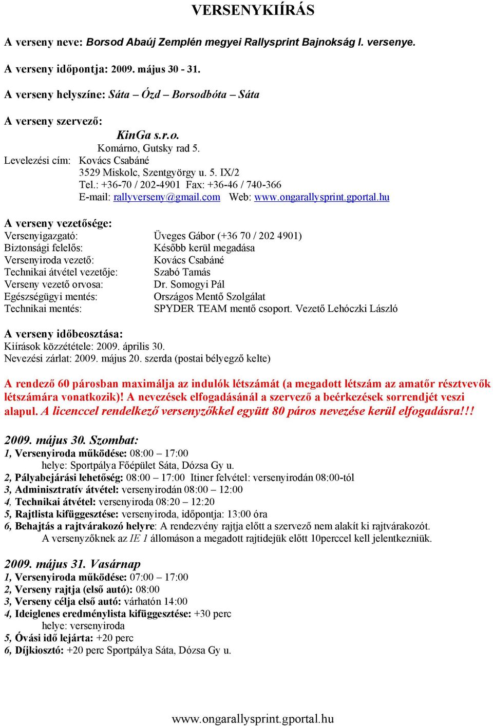 : +36-70 / 202-4901 Fax: +36-46 / 740-366 E-mail: rallyverseny@gmail.