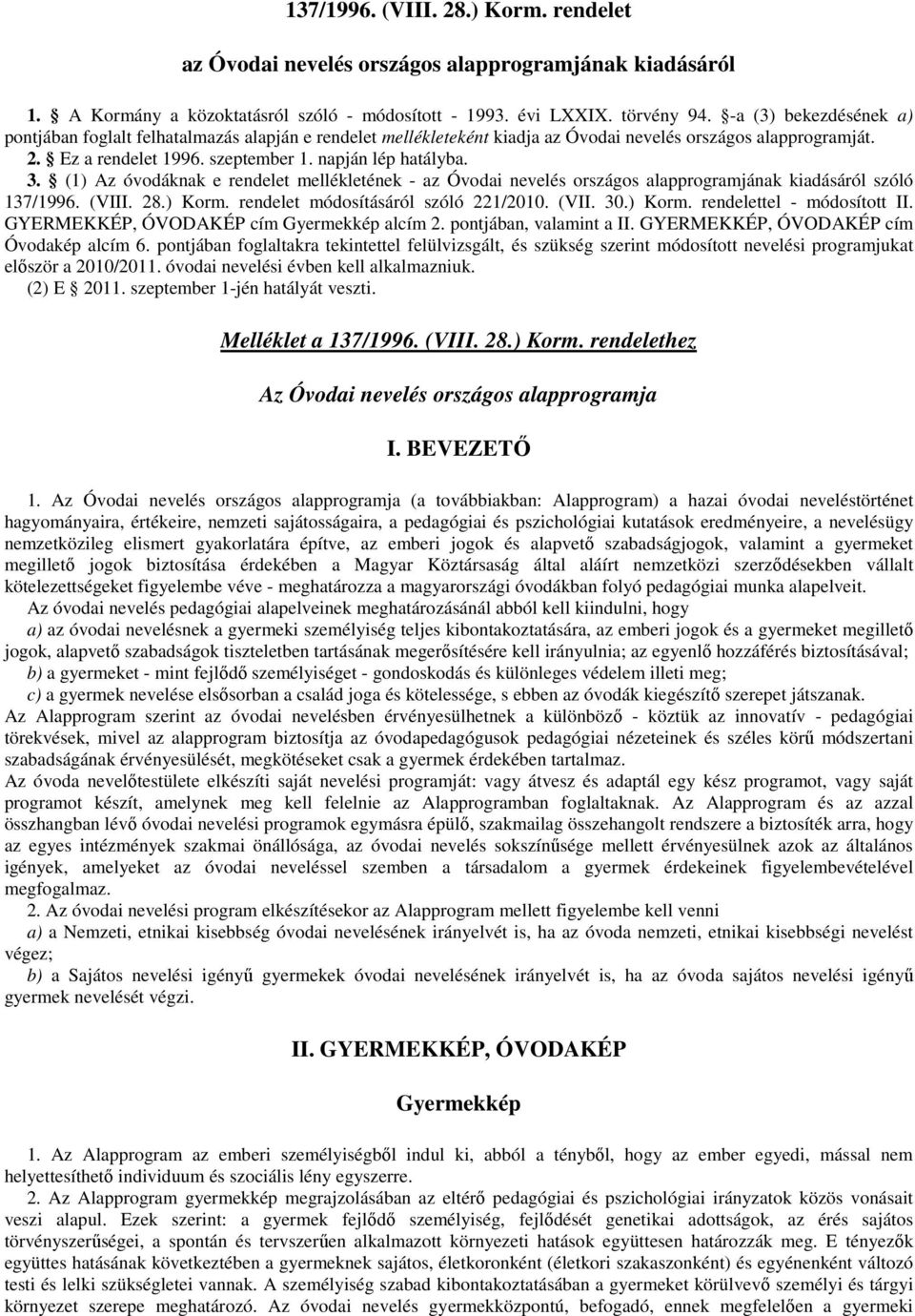 (1) Az óvodáknak e rendelet mellékletének - az Óvodai nevelés országos alapprogramjának kiadásáról szóló 137/1996. (VIII. 28.) Korm. rendelet módosításáról szóló 221/2010. (VII. 30.) Korm. rendelettel - módosított II.