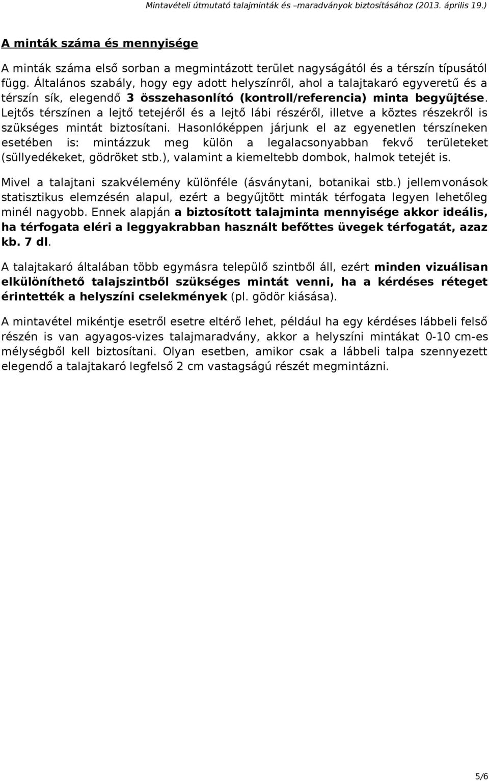 Lejtős térszínen a lejtő tetejéről és a lejtő lábi részéről, illetve a köztes részekről is szükséges mintát biztosítani.