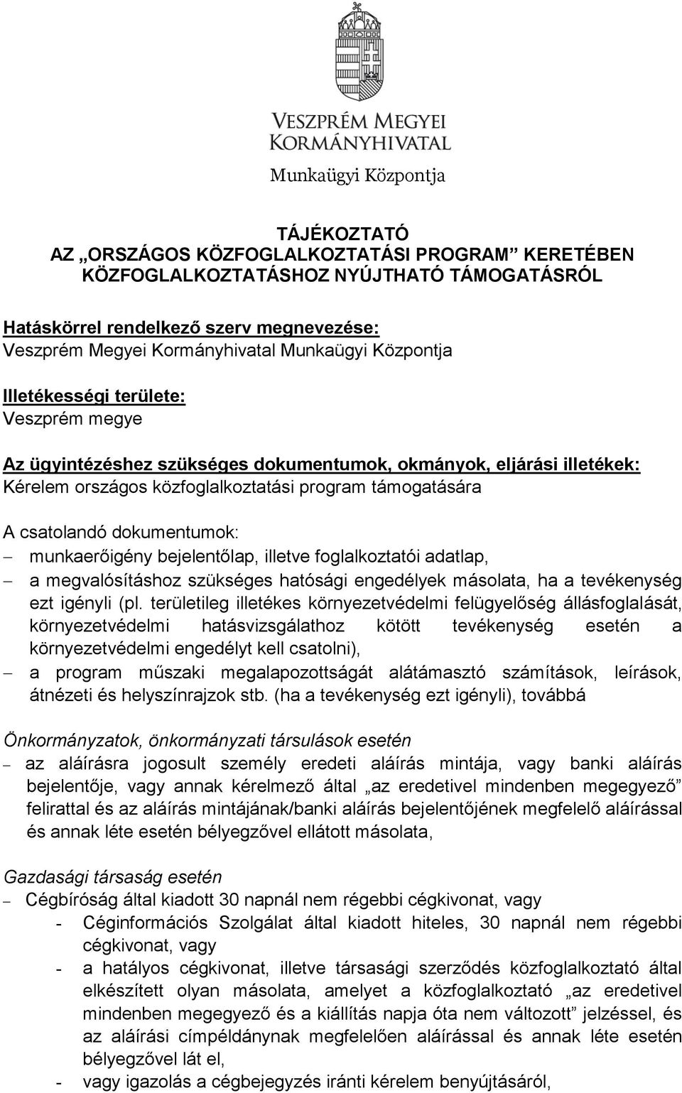 dokumentumok: munkaerőigény bejelentőlap, illetve foglalkoztatói adatlap, a megvalósításhoz szükséges hatósági engedélyek másolata, ha a tevékenység ezt igényli (pl.