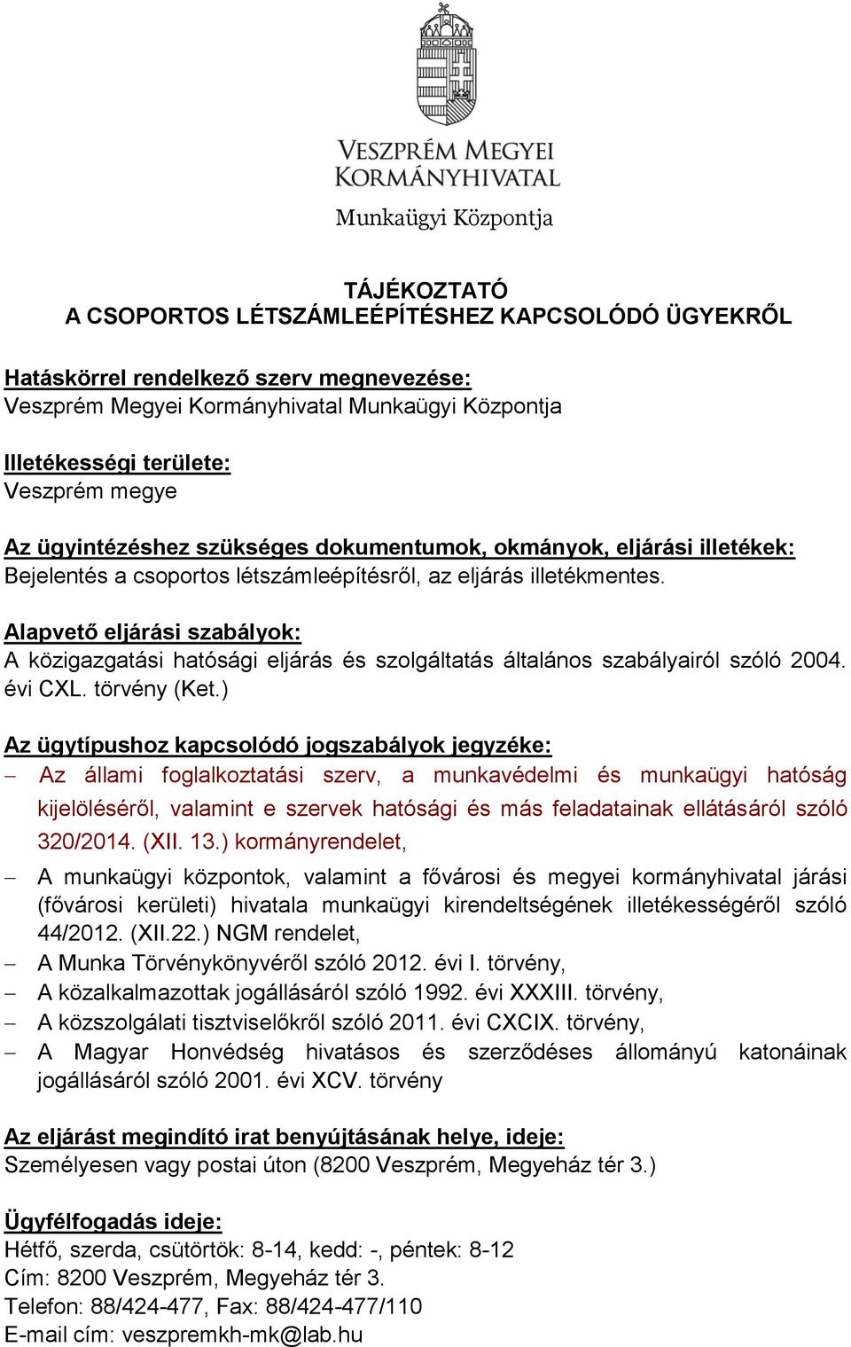 Alapvető eljárási szabályok: A közigazgatási hatósági eljárás és szolgáltatás általános szabályairól szóló 2004. évi CXL. törvény (Ket.