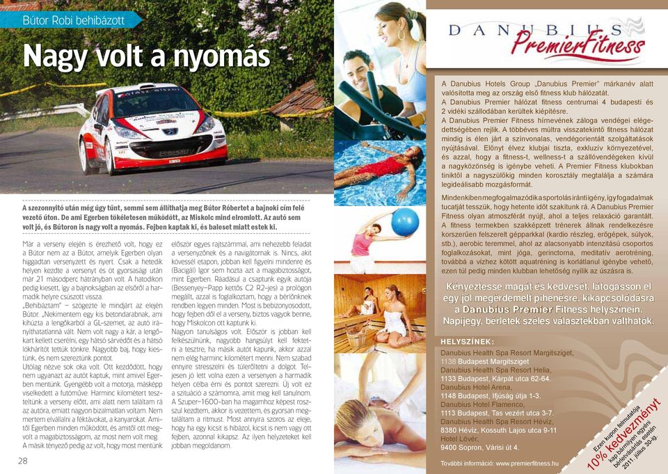 A többéves múltra visszatekintő fi tness hálózat mindig is élen járt a színvonalas, vendégorientált szolgáltatások nyújtásával.