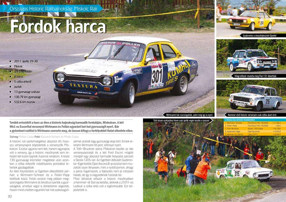 historic bajnokság harmadik fordulóján, Miskolcon. A két Mk1-es Escorttal versenyző Wirtmann és Felián egyaránt hat-hat gyorsaságit nyert.