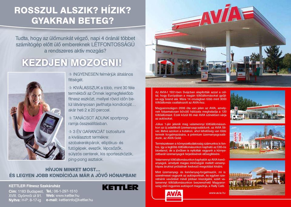 Nyitva: H-P: 8-17-ig KIVÁLASSZUK a több, mint 30 féle termékből az Önnek legmegfelelőbb fitnesz eszközt, mellyel rövid időn belül látványosan javíthatja kondícióját akár heti 2 x 20 perccel.
