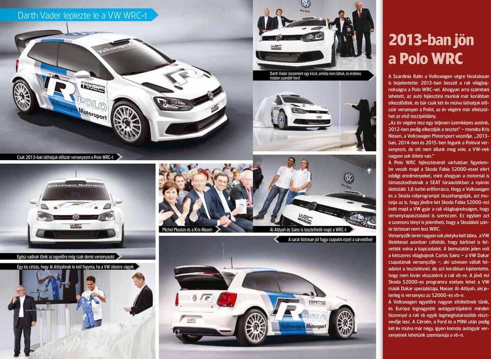 tesztelhetik majd a WRC-t A sarat biztosan jól fogja csapatni ezzel a sárvédôvel A Szardínia Ralin a Volkswagen végre hivatalosan is bejelentette: 2013-ban beszáll a rali világbajnokságra a Polo