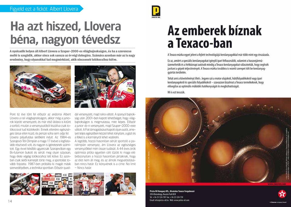 Pont tíz éve tûnt fel elôször az andorrai albert llovera a rali világbajnokságon, akkor még a juniorok között versenyzett, és már elsô látásra is kitûnt a sorból, miután a versenyautóból kiszállva