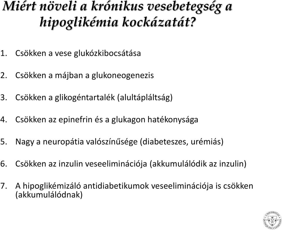 Csökken az epinefrin és a glukagon hatékonysága 5. Nagy a neuropátia valószínűsége (diabeteszes, urémiás) 6.