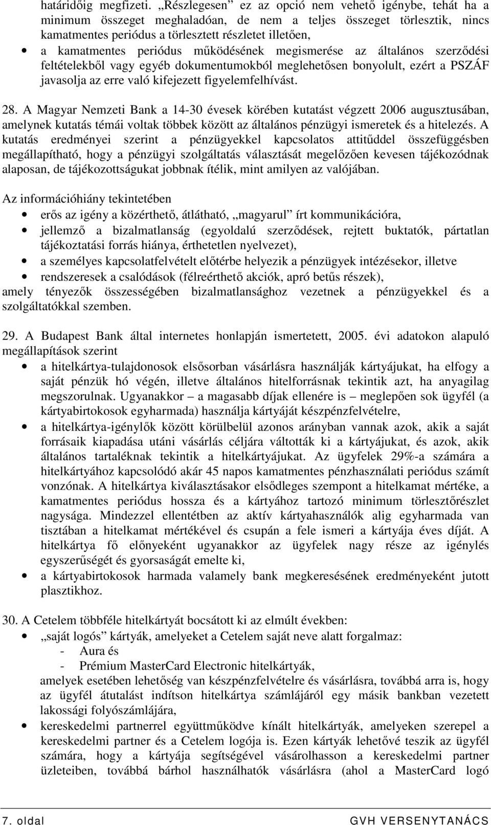 periódus mőködésének megismerése az általános szerzıdési feltételekbıl vagy egyéb dokumentumokból meglehetısen bonyolult, ezért a PSZÁF javasolja az erre való kifejezett figyelemfelhívást. 28.