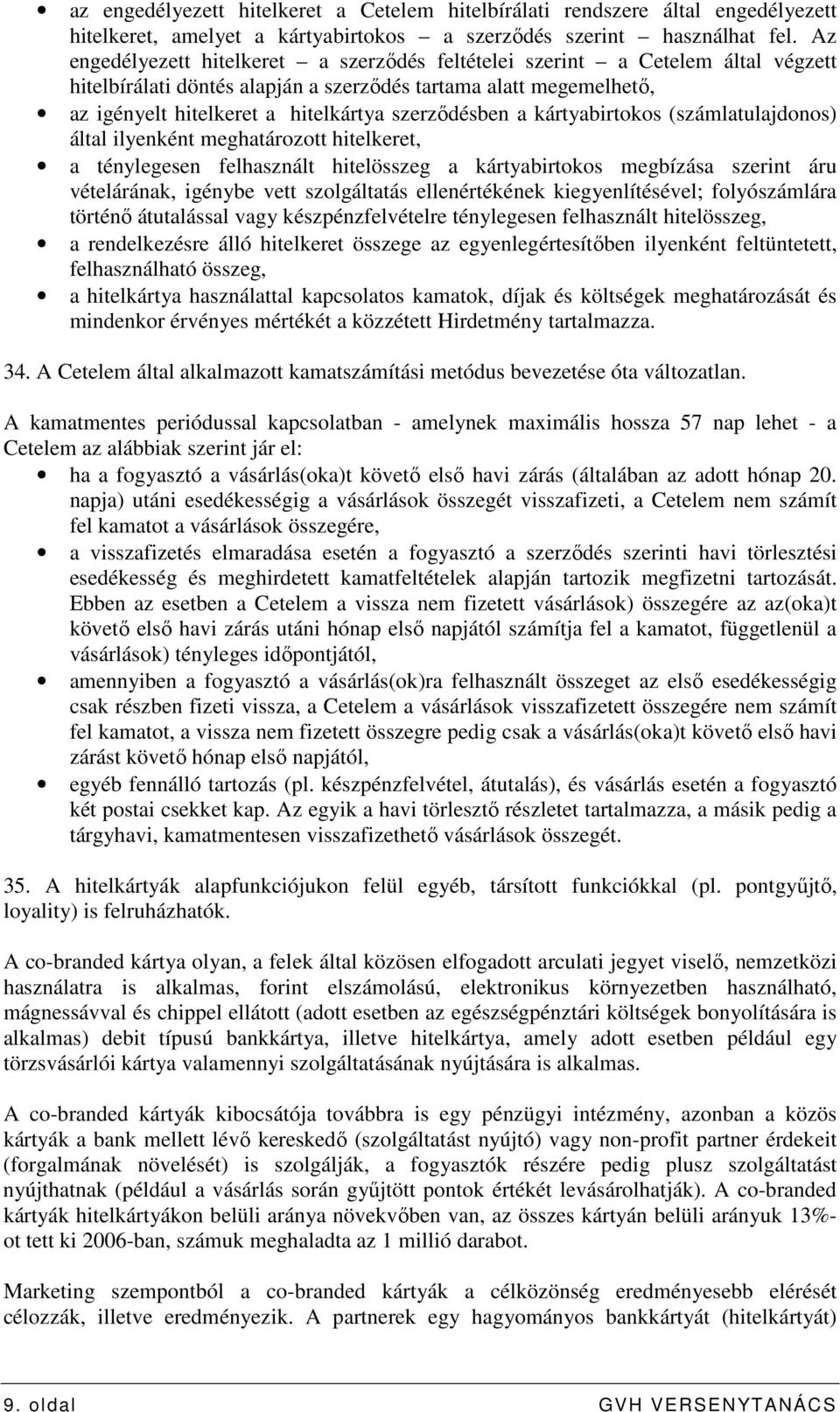 szerzıdésben a kártyabirtokos (számlatulajdonos) által ilyenként meghatározott hitelkeret, a ténylegesen felhasznált hitelösszeg a kártyabirtokos megbízása szerint áru vételárának, igénybe vett