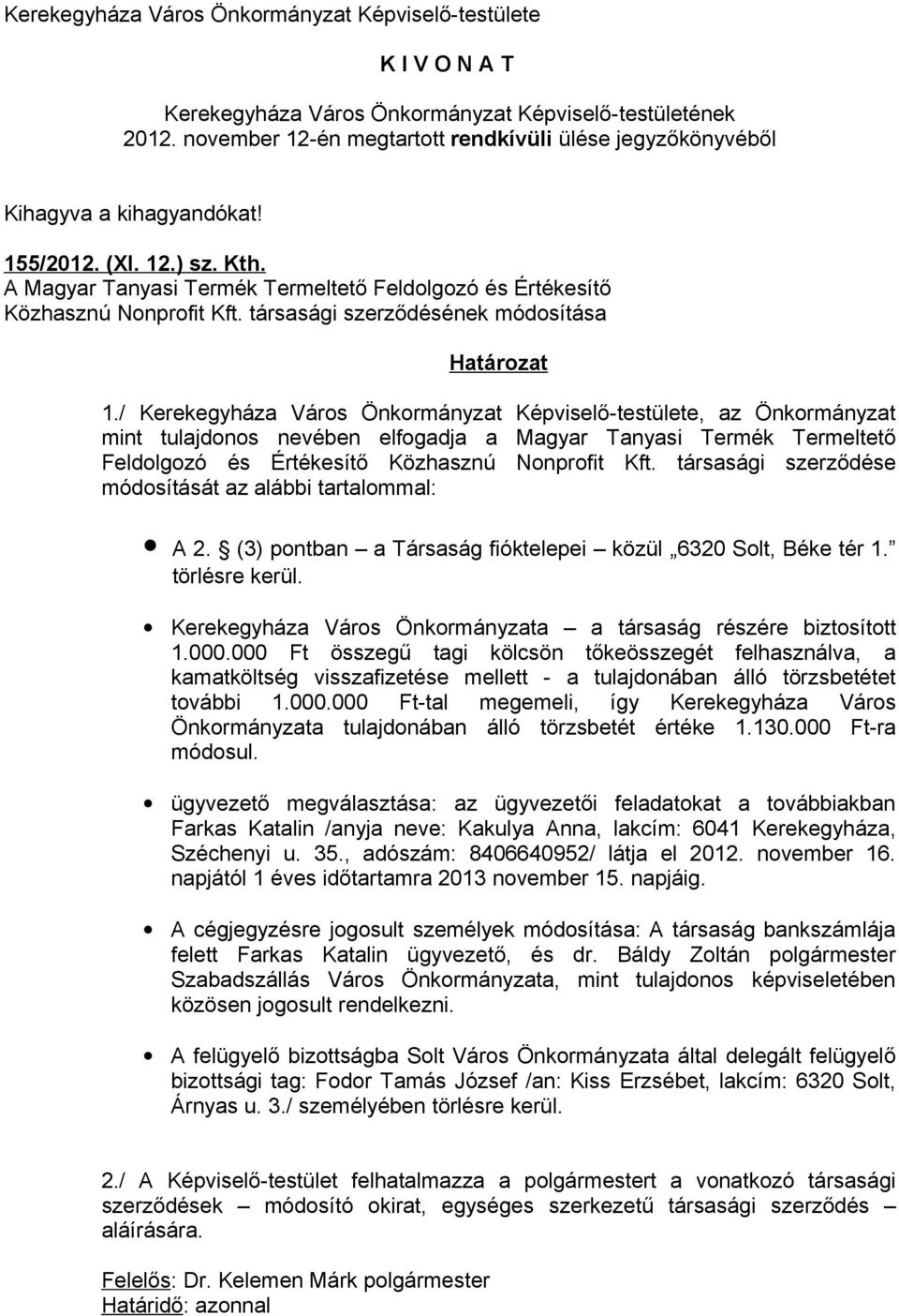 / Kerekegyháza Város Önkormányzat Képviselő-testülete, az Önkormányzat mint tulajdonos nevében elfogadja a Magyar Tanyasi Termék Termeltető Feldolgozó és Értékesítő Közhasznú Nonprofit Kft.