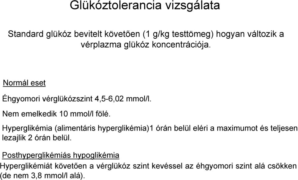 Hyperglikémia (alimentáris hyperglikémia)1 órán belül eléri a maximumot és teljesen lezajlik 2 órán belül.