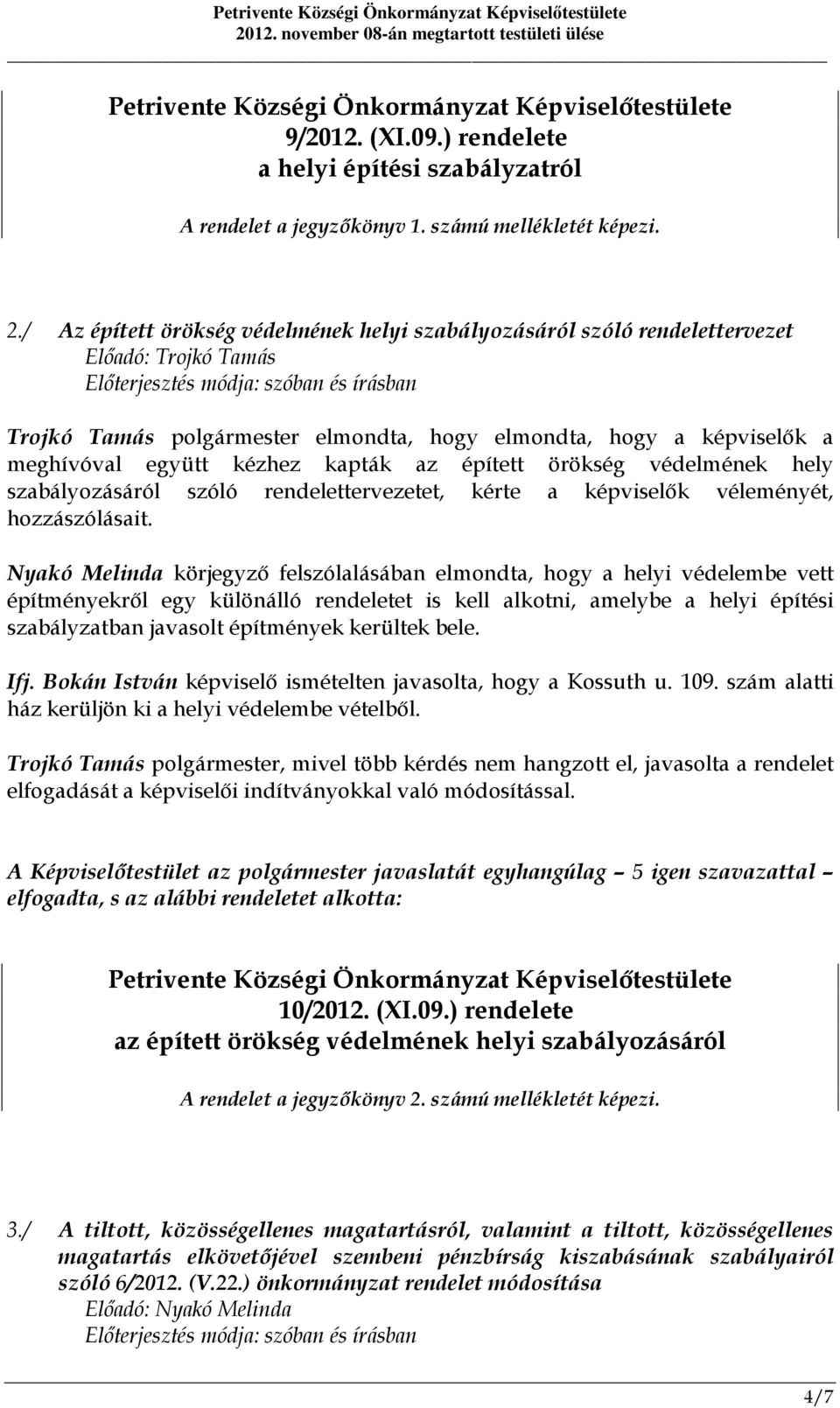 épített örökség védelmének hely szabályozásáról szóló rendelettervezetet, kérte a képviselők véleményét, hozzászólásait.