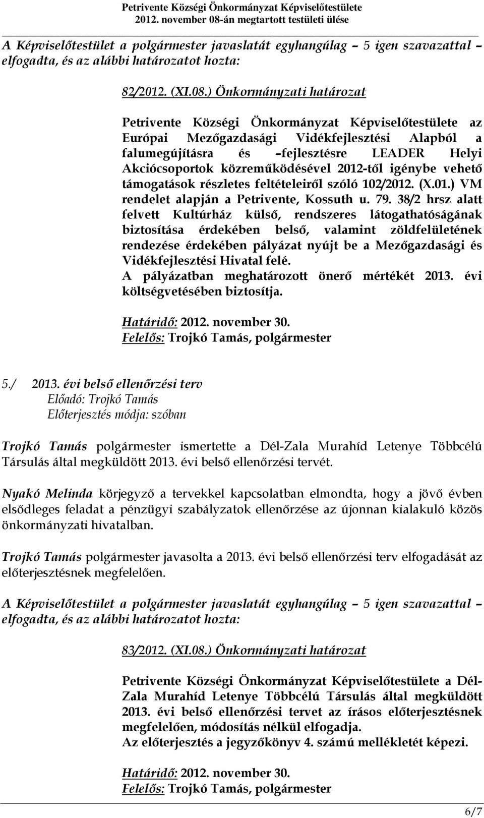 közreműködésével 2012-től igénybe vehető támogatások részletes feltételeiről szóló 102/2012. (X.01.) VM rendelet alapján a Petrivente, Kossuth u. 79.