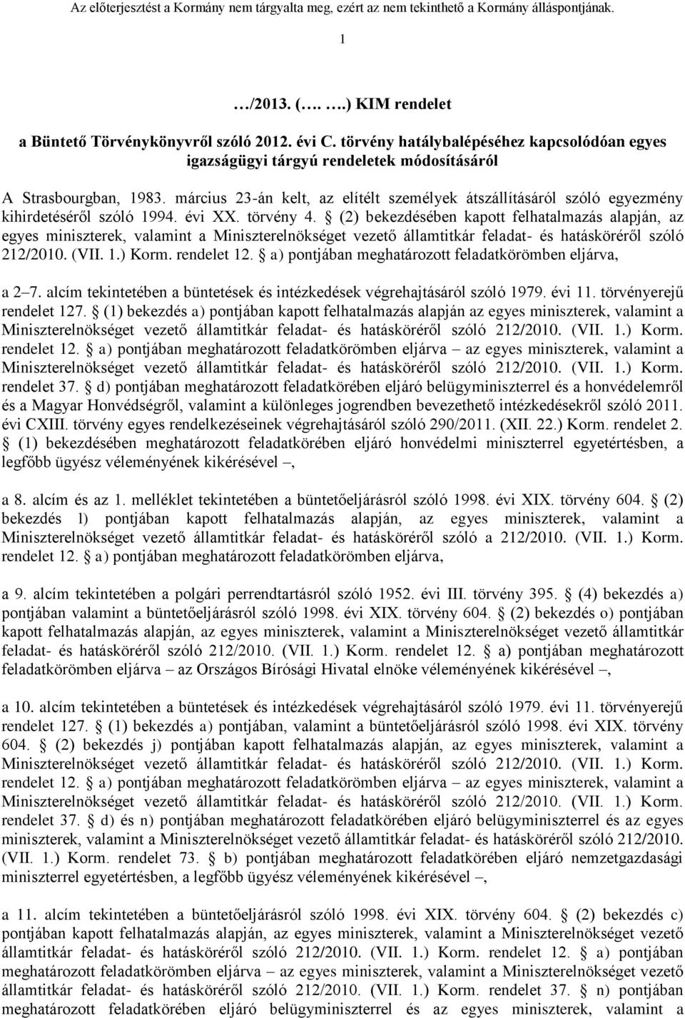 (2) bekezdésében kapott felhatalmazás alapján, az egyes miniszterek, valamint a Miniszterelnökséget vezető államtitkár feladat- és hatásköréről szóló 212/2010. (VII. 1.) Korm. rendelet 12.
