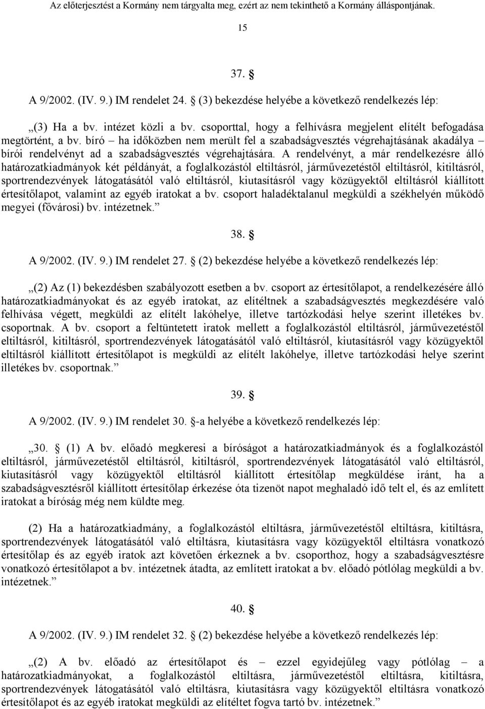 bíró ha időközben nem merült fel a szabadságvesztés végrehajtásának akadálya bírói rendelvényt ad a szabadságvesztés végrehajtására.