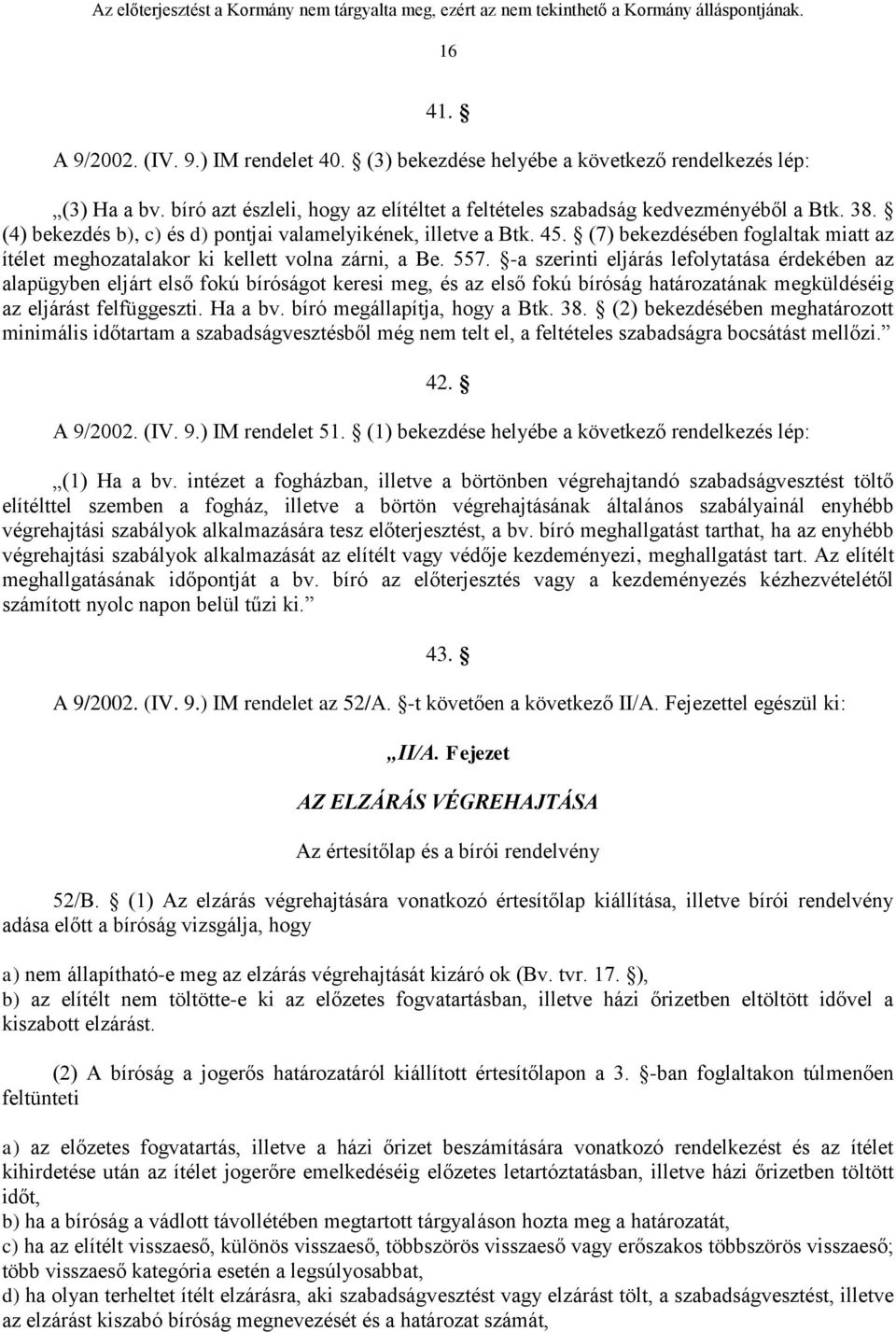 -a szerinti eljárás lefolytatása érdekében az alapügyben eljárt első fokú bíróságot keresi meg, és az első fokú bíróság határozatának megküldéséig az eljárást felfüggeszti. Ha a bv.