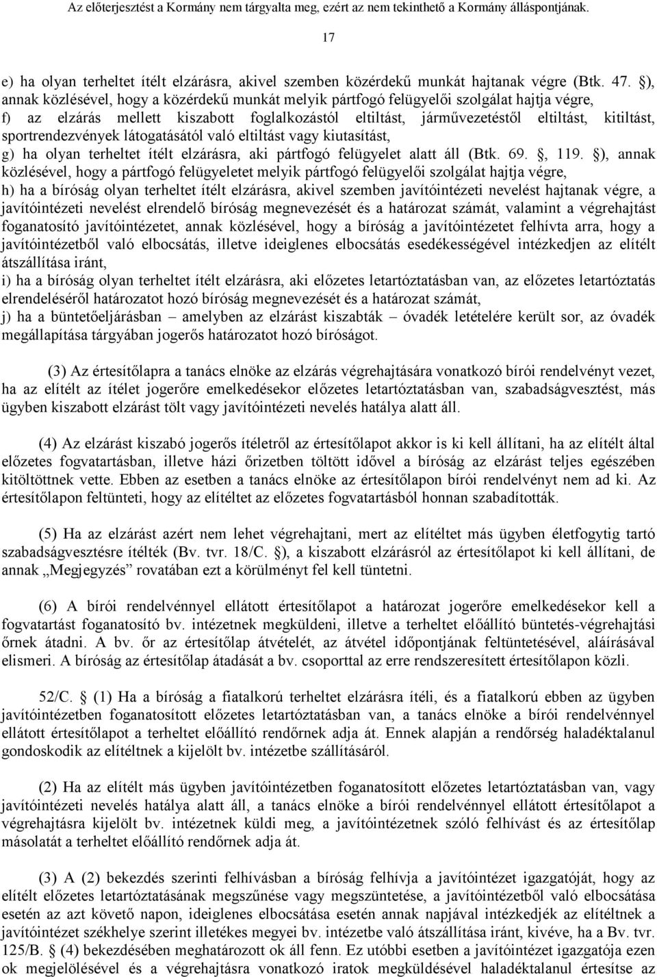 sportrendezvények látogatásától való eltiltást vagy kiutasítást, g) ha olyan terheltet ítélt elzárásra, aki pártfogó felügyelet alatt áll (Btk. 69., 119.