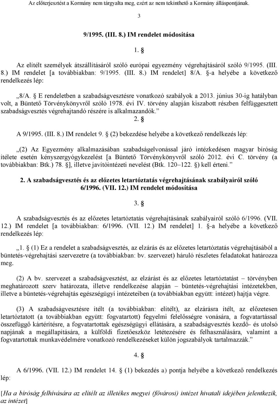 törvény alapján kiszabott részben felfüggesztett szabadságvesztés végrehajtandó részére is alkalmazandók. 2. A 9/1995. (III. 8.) IM rendelet 9.
