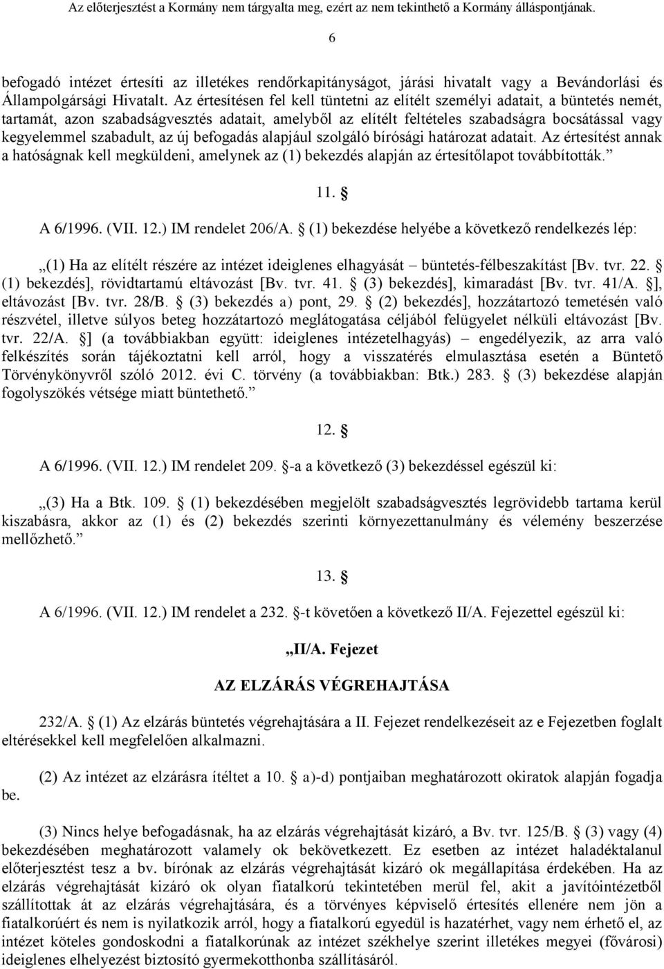 szabadult, az új befogadás alapjául szolgáló bírósági határozat adatait. Az értesítést annak a hatóságnak kell megküldeni, amelynek az (1) bekezdés alapján az értesítőlapot továbbították. 11.