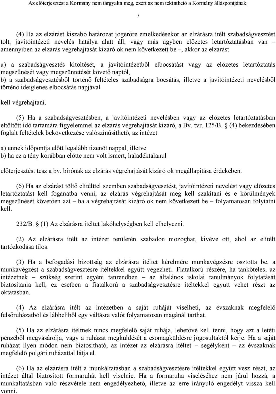 megszüntetését követő naptól, b) a szabadságvesztésből történő feltételes szabadságra bocsátás, illetve a javítóintézeti nevelésből történő ideiglenes elbocsátás napjával kell végrehajtani.