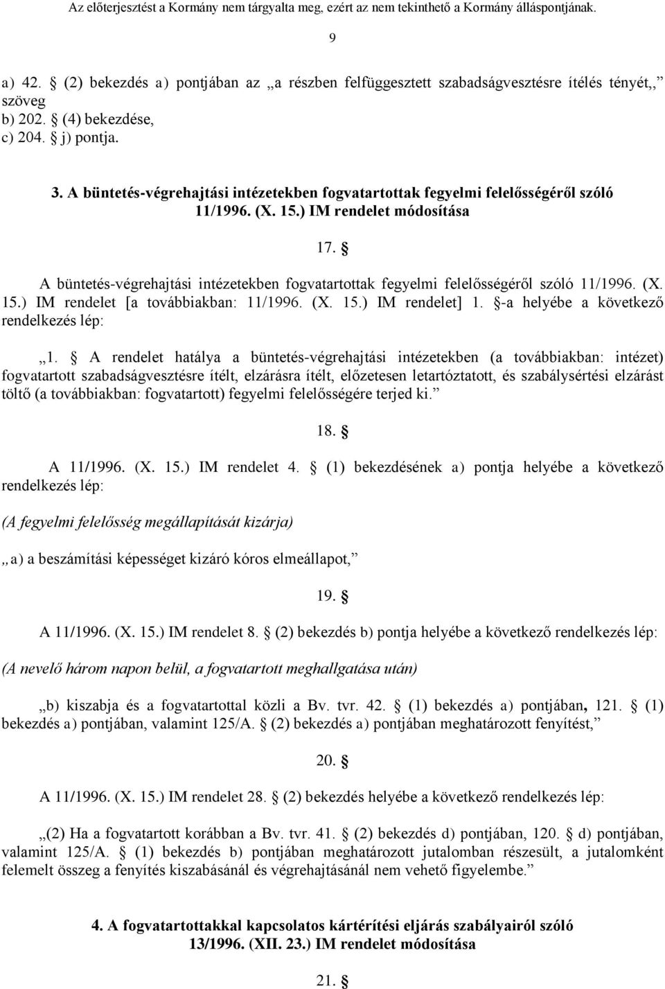 A büntetés-végrehajtási intézetekben fogvatartottak fegyelmi felelősségéről szóló 11/1996. (X. 15.) IM rendelet [a továbbiakban: 11/1996. (X. 15.) IM rendelet] 1.