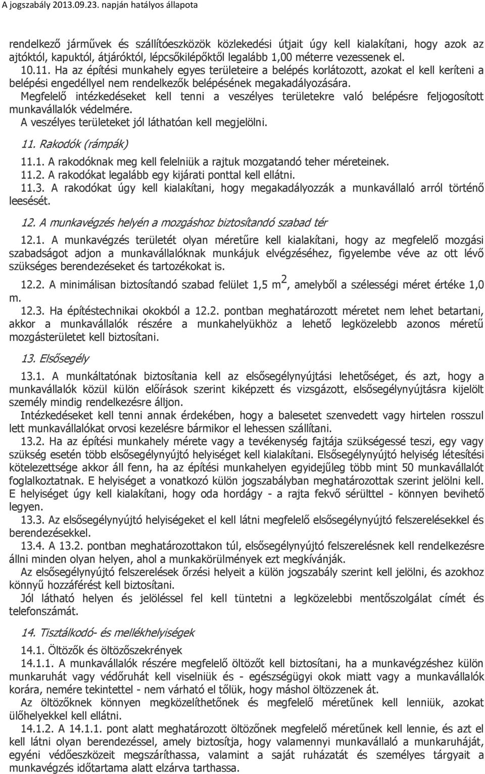 Megfelelő intézkedéseket kell tenni a veszélyes területekre való belépésre feljogosított munkavállalók védelmére. A veszélyes területeket jól láthatóan kell megjelölni. 11