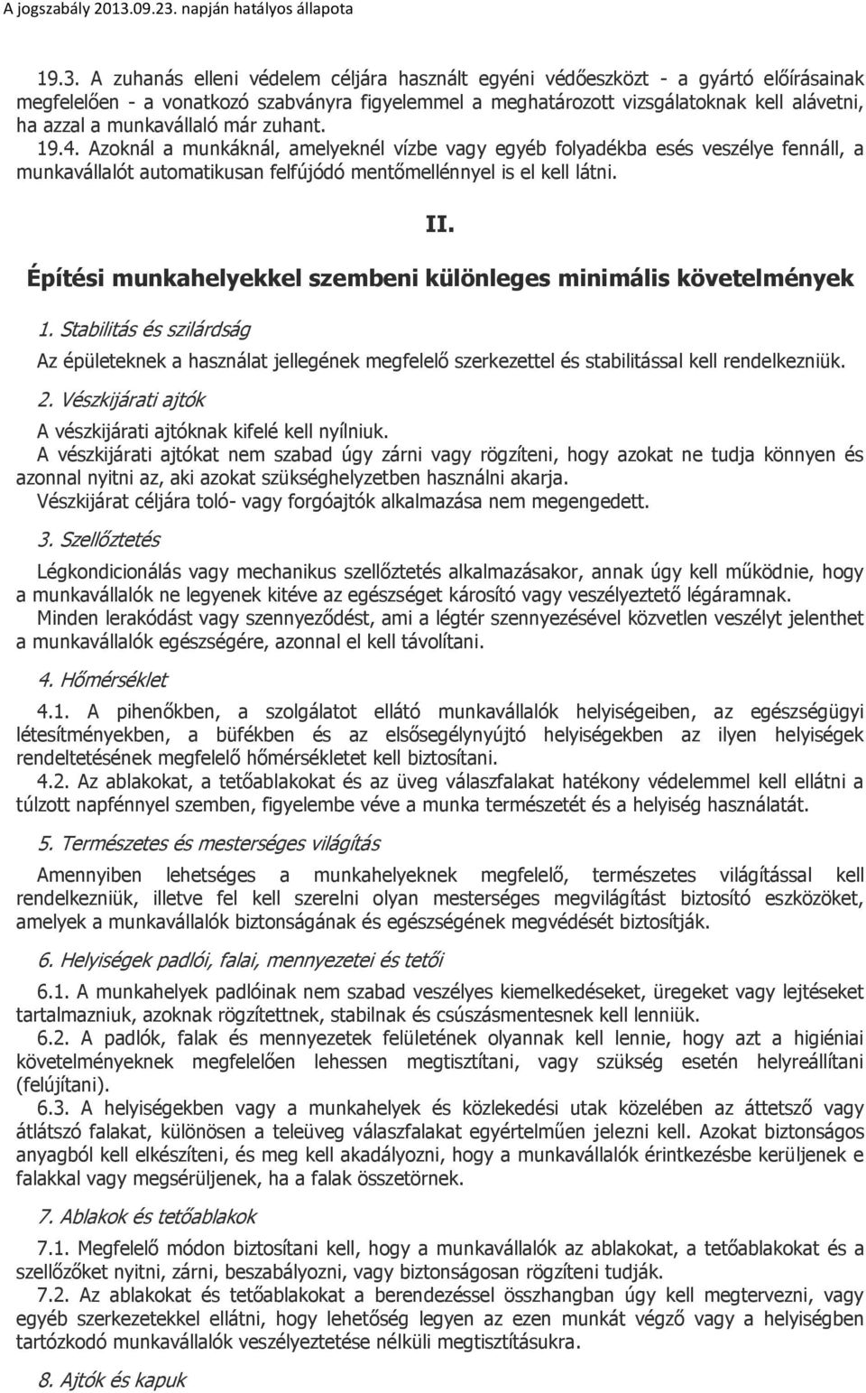 Építési munkahelyekkel szembeni különleges minimális követelmények 1. Stabilitás és szilárdság Az épületeknek a használat jellegének megfelelő szerkezettel és stabilitással kell rendelkezniük. 2.