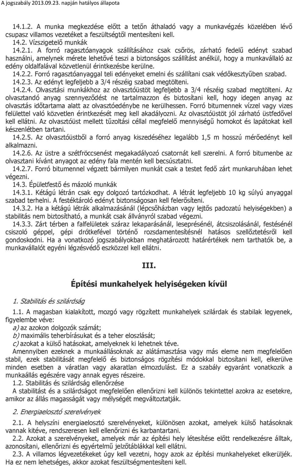 közvetlenül érintkezésbe kerülne. 14.2.2. Forró ragasztóanyaggal teli edényeket emelni és szállítani csak védőkesztyűben szabad. 14.2.3. Az edényt legfeljebb a 3/4 részéig szabad megtölteni. 14.2.4. Olvasztási munkákhoz az olvasztóüstöt legfeljebb a 3/4 részéig szabad megtölteni.