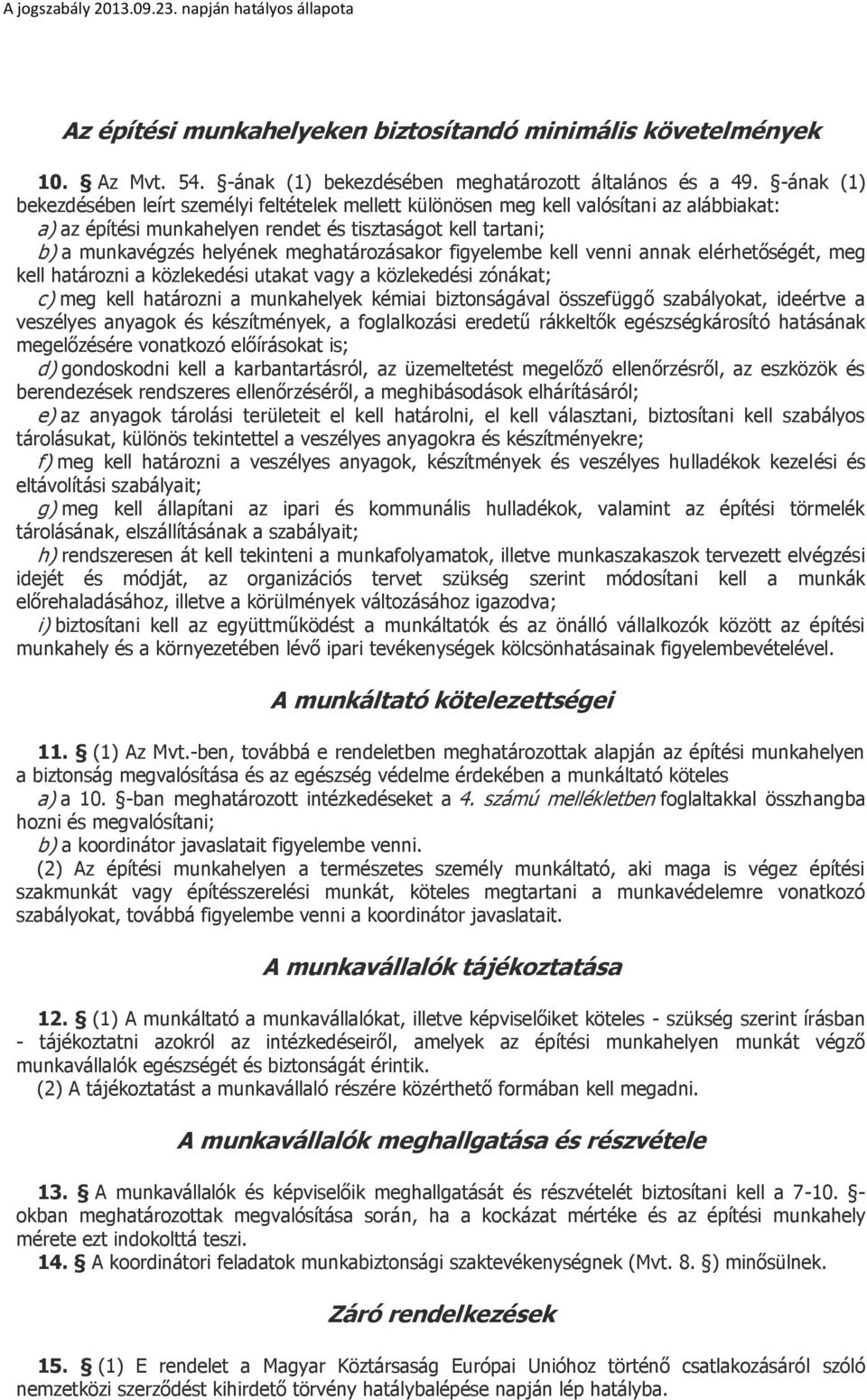 meghatározásakor figyelembe kell venni annak elérhetőségét, meg kell határozni a közlekedési utakat vagy a közlekedési zónákat; c) meg kell határozni a munkahelyek kémiai biztonságával összefüggő