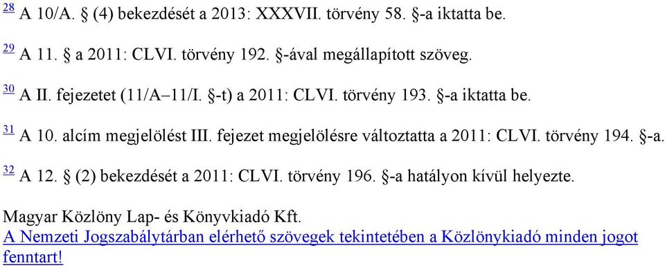 alcím megjelölést III. fejezet megjelölésre változtatta a 2011: CLVI. törvény 194. -a. 32 A 12. (2) bekezdését a 2011: CLVI.