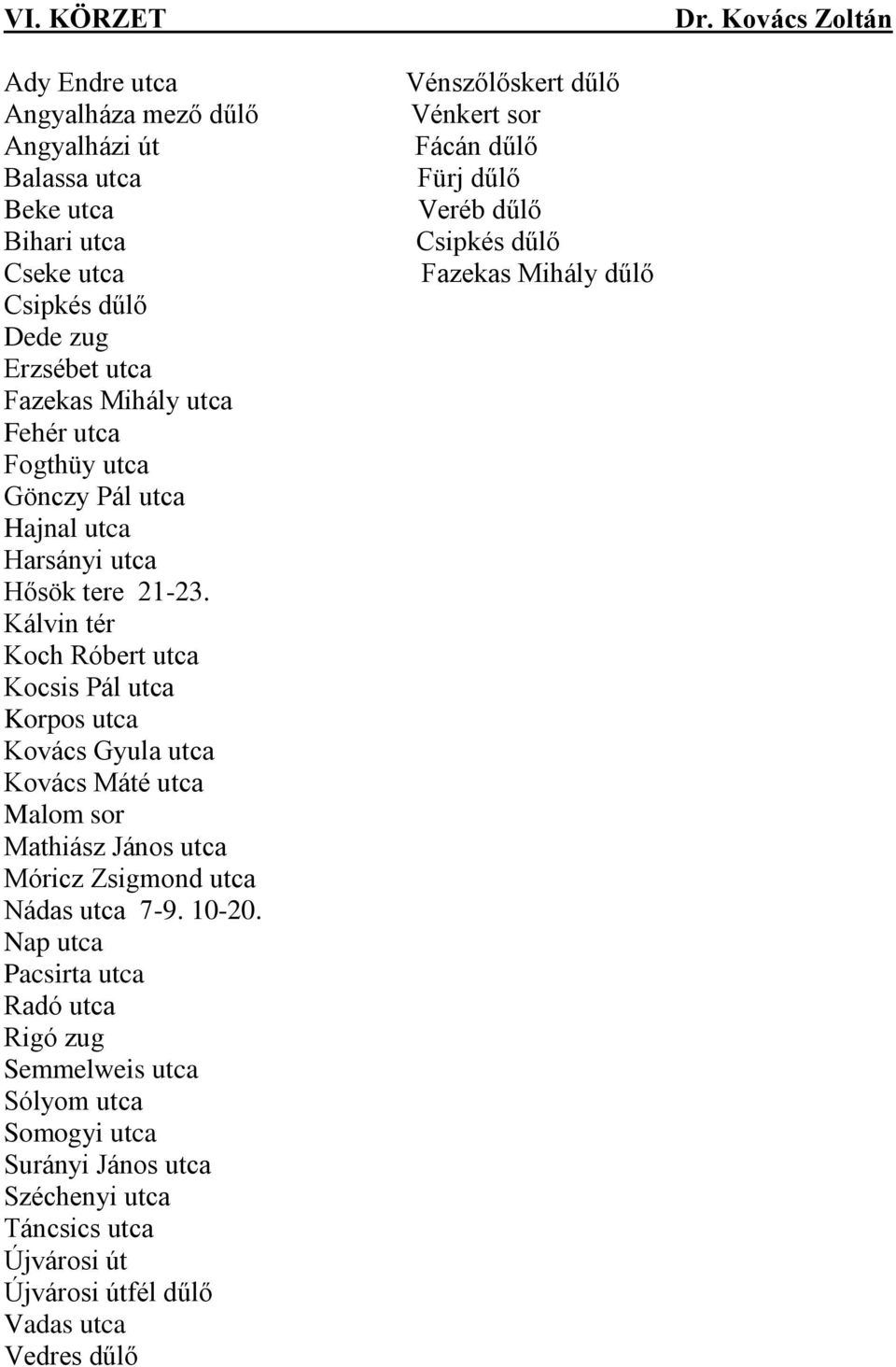 Fogthüy utca Gönczy Pál utca Hajnal utca Harsányi utca Hősök tere 21-23.